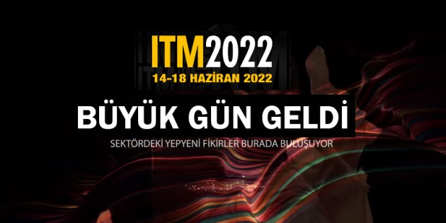Tekstil Makinelerinin Kalbi ITM 2022 Fuarında  Atacak…